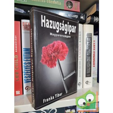 Franka Tibor: Hazugságipar Magyarországon