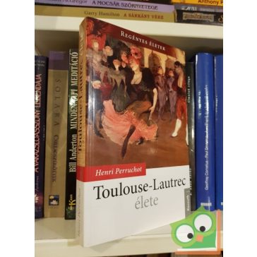   Henri Perruchot: Toulouse-Lautrec ​élete (Regényes életek)