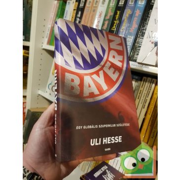 Uli Hesse: Bayern - Egy globális szuperklub születése