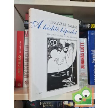   Ungvári Tamás: A hódító képzelet  - Regényes példák, példás regények