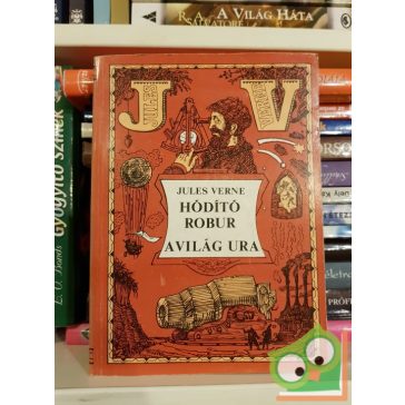   Jules Verne: Hódító Robur / A világ ura (Hódító Robur 1-2.)