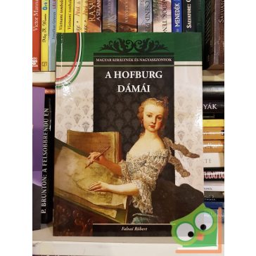   Falvai Róbert: A Hofburg dámái (Magyar Királynék és Nagyasszonyok 19.)