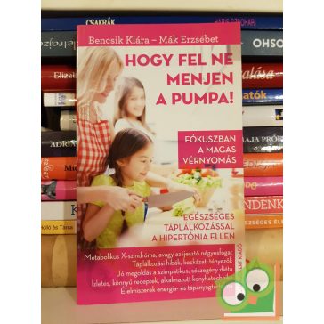 Bencsik Klára - Mák Erzsébet: Hogy fel ne menjen a pumpa!