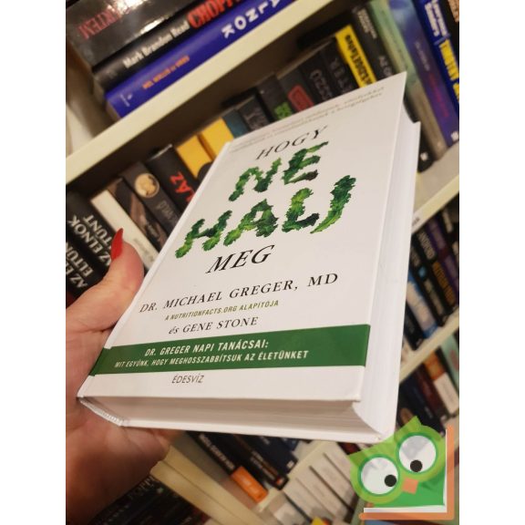 Michael Greger - Gene Stone: Hogy ne halj meg (ritka)