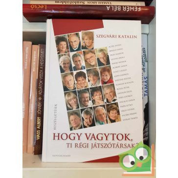   Szegvári Katalin: Hogy vagytok, ti régi játszótársak? - Beszélgetések