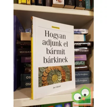 Joe Girard: Hogyan adjunk el bármit bárkinek