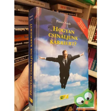   Pintér Zsolt: Hogyan csináljunk karriert? Az álláskeresés enciklopédiája