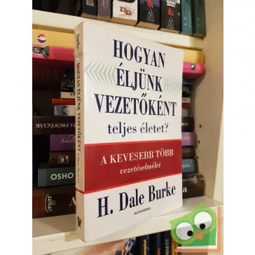 H. Dale Burke: Hogyan éljünk vezetőként teljes életet?