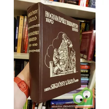 Siklóssy László: Hogyan épült Budapest? (1870-1930)