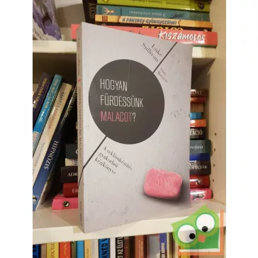   Luke Sullivan: Hogyan fürdessünk malacot? - A reklámkészítés gyakorlati kézikönyve