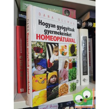   Dana Ullman: Hogyan gyógyítsuk gyermekeinket homeopátiával
