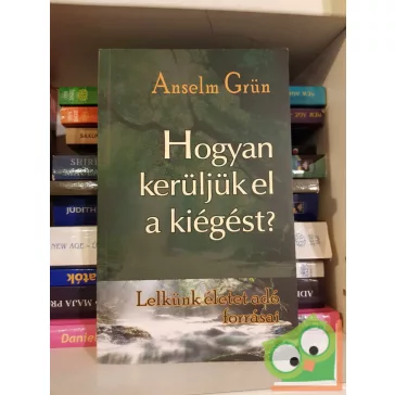 Anselm Grün: Hogyan kerüljük el a kiégést? (újszerű)