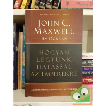   John C. Maxwell - Jim Dornan: Hogyan legyünk hatással az emberekre