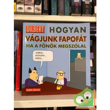   Scott Adams: Hogyan vágjunk fapofát, ha a főnök megszólal (Dilbert)