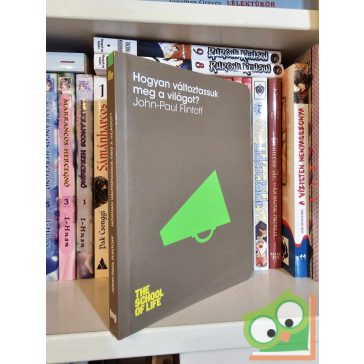   John-Paul Flintoff: Hogyan változtassuk meg a világot? (The School of Life) (HVG Könyvek)
