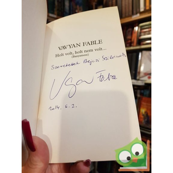 Vavyan Fable: Holt volt, holt nem volt…    (Dedikált)