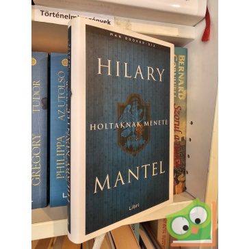 Hilary Mantel: Holtaknak menete (Farkasbőrben 2.)