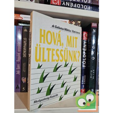 Galántai Miklós,Tóth Imre: Hová, mit ültessünk?