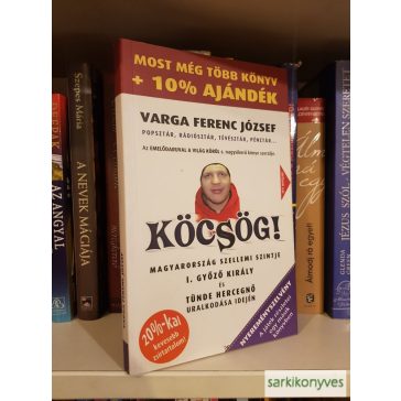   Varga Ferenc József: Köcsög! ​Magyarország szellemi szintje I. Győző király és Tünde hercegnő uralkodása idején