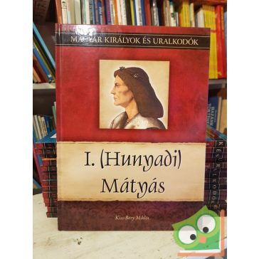   Kiss-Béry: I. (Hunyadi) Mátyás (Magyar királyok és uralkodók 13.)