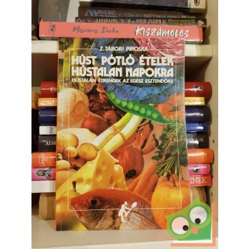   Z. Tábori Piroska: Húspótló ételek hústalan napokra - Hústalan étrend az egész esztendőre