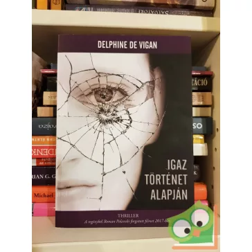 Delphine de Vigan: Igaz történet alapján