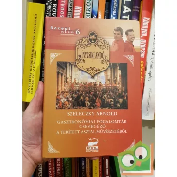   Szeleczky Arnold: Ínycsiklandó - Receptklub receptgyűjtemény 6.