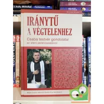   Böjte Csaba, Karikó Éva: Iránytű a végtelenhez - Csaba testvér gondolatai az isteni parancsolatokról (dedikált)