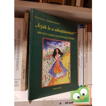 Kalla Éva, Soproni Ágnes: Írják le a sóhajtásomat!