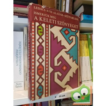   Ledács Kiss Aladár, Szüts Béláné: Ismerjük meg a keleti szőnyegeket