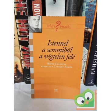   Csengey Ágota: Istennel a semmiből a végtelen felé (Miért hiszek?) (újszerű)