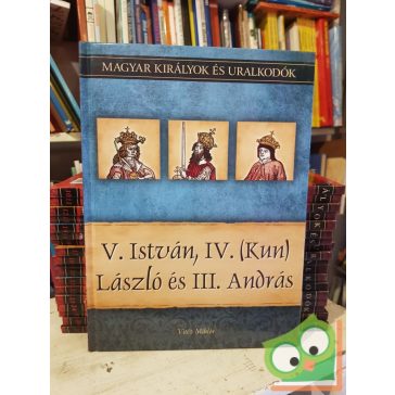   Vitéz: V. István, IV. (Kun) László és III. András (Magyar királyok és uralkodók 9.)