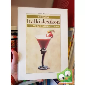   Antal B. Gábor: Többnyelvű italkislexikon, Lajsz András koktélreceptjeivel