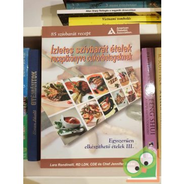   Lara Rondinelli, Jennifer Bucko: Ízletes szívbarát ételek receptkönyve cukorbetegeknek -  Egyszerűen elkészíthető ételek 3.