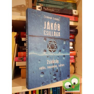   Szunyogh Szabolcs: Jákób csillaga - Zsidóság – vallás, hagyomány, kultúra