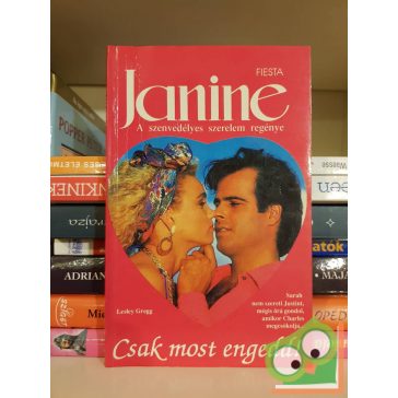   Lesley Gregg: Csak most engedd! (Janine - A szenvedélyes szerelem regénye)