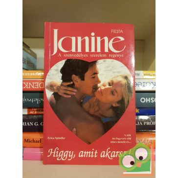   Erica Spindler: Higgy, amit akarsz! (Janine - A szenvedélyes szerelem regénye)