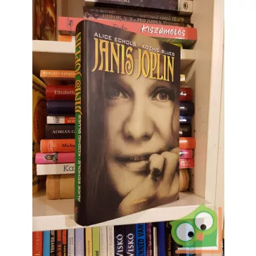 Alice Echols: Janis Joplin (Legendák élve vagy halva 8.)