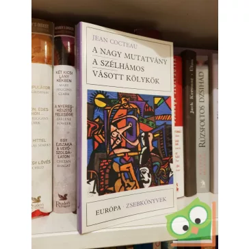   Jean Cocteau: A nagy mutatvány / A szélhámos / Vásott kölykök