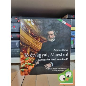   Antonio Battei: Jó étvágyat, Maestro! / Buon appetito Maestro! - Vendégként Verdi asztalánál / A tavola con Giuseppe Verdi