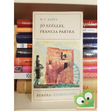 Herbert Ernest Bates: Jó széllel francia partra