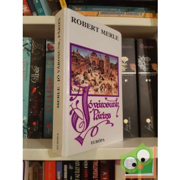 Robert Merle: Jó városunk, Párizs (Francia história 3.)