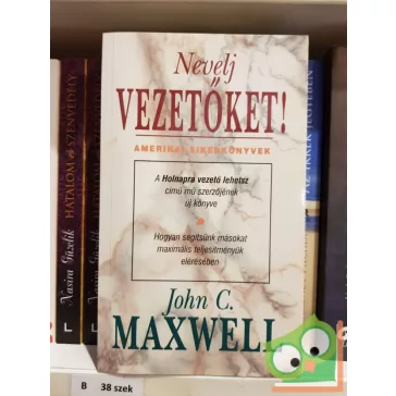 John C. Maxwell: Nevelj ​vezetőket!