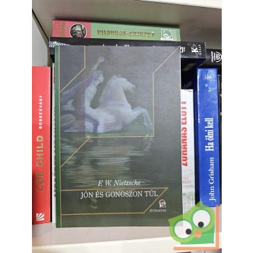 Friedrich Nietzsche: Jón és gonoszon túl