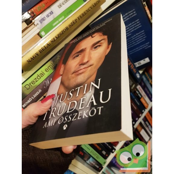 Justin Trudeau: Ami összeköt