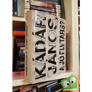 Roger Gough: Kádár János, a jó elvtárs?