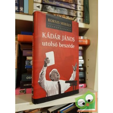   Kornis Mihály: Kádár János utolsó beszéde (CD melléklettel)