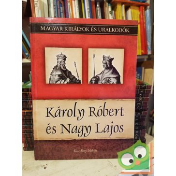   Kiss-Bér: Károly Róbert és Nagy Lajos (Magyar királyok és uralkodók 10.)