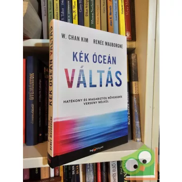   W. Chan Kim - Renée Mauborgne: Kék óceán váltás (HVG Könyvek)