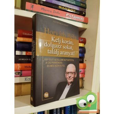 Horváth Béla: Kelj korán, dolgozz sokat, találj aranyat!